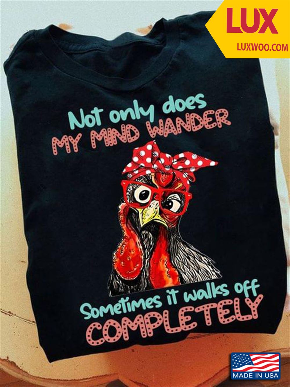 Rooster Not Only Does My Mind Wander Sometimes It Walks Off Completely Tshirt Size Up To 5xl