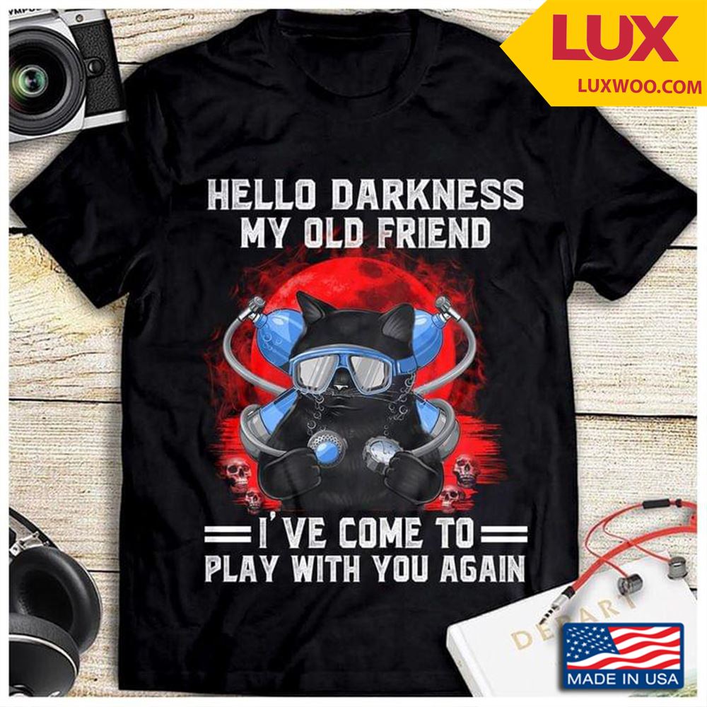 Scuba Diving Black Cat Hello Darkness My Old Friend Ive Come To Play With You Again Tshirt Size Up To 5xl
