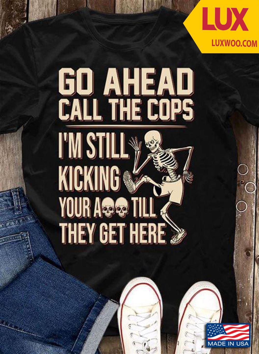Skeleton Go Ahead Call The Cops Im Still Kicking Your Ass Still They Get Here Shirt Size Up To 5xl