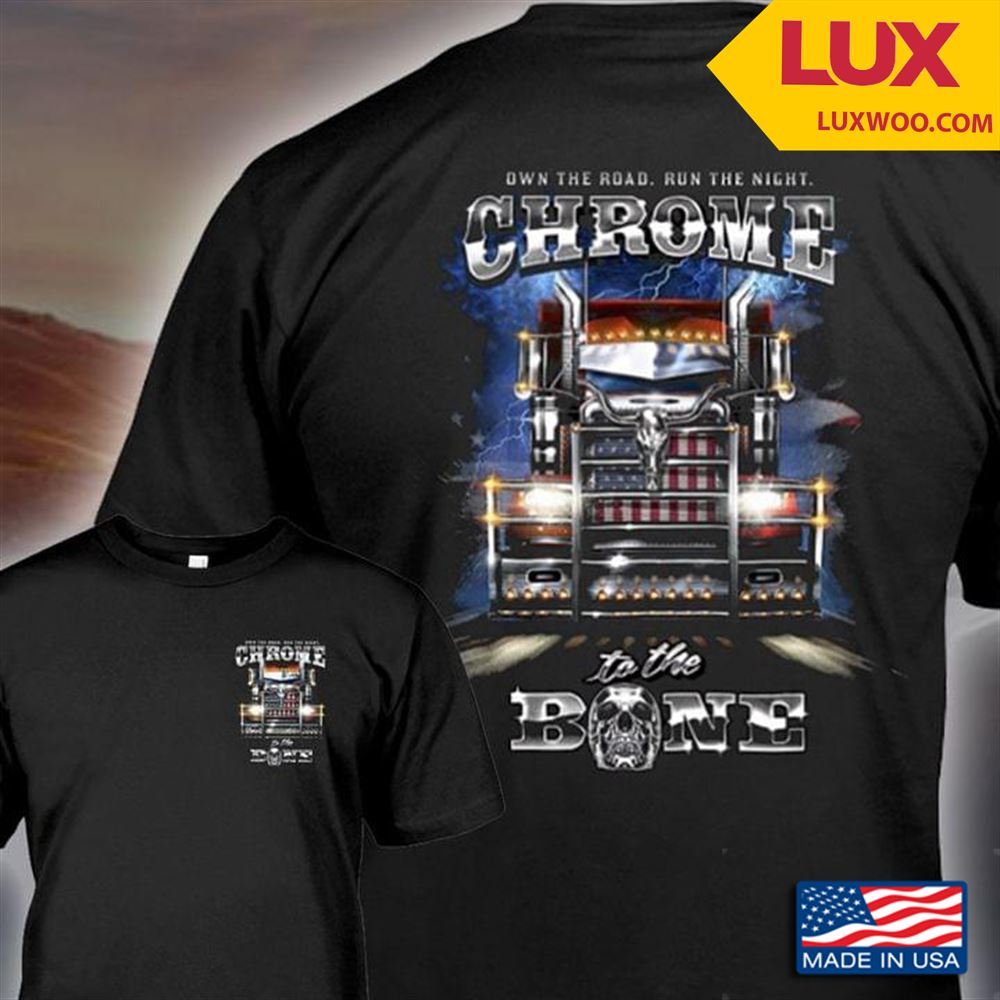 Trucker Own The Road Run The Night Chrome In The Bone Tshirt Size Up To 5xl
