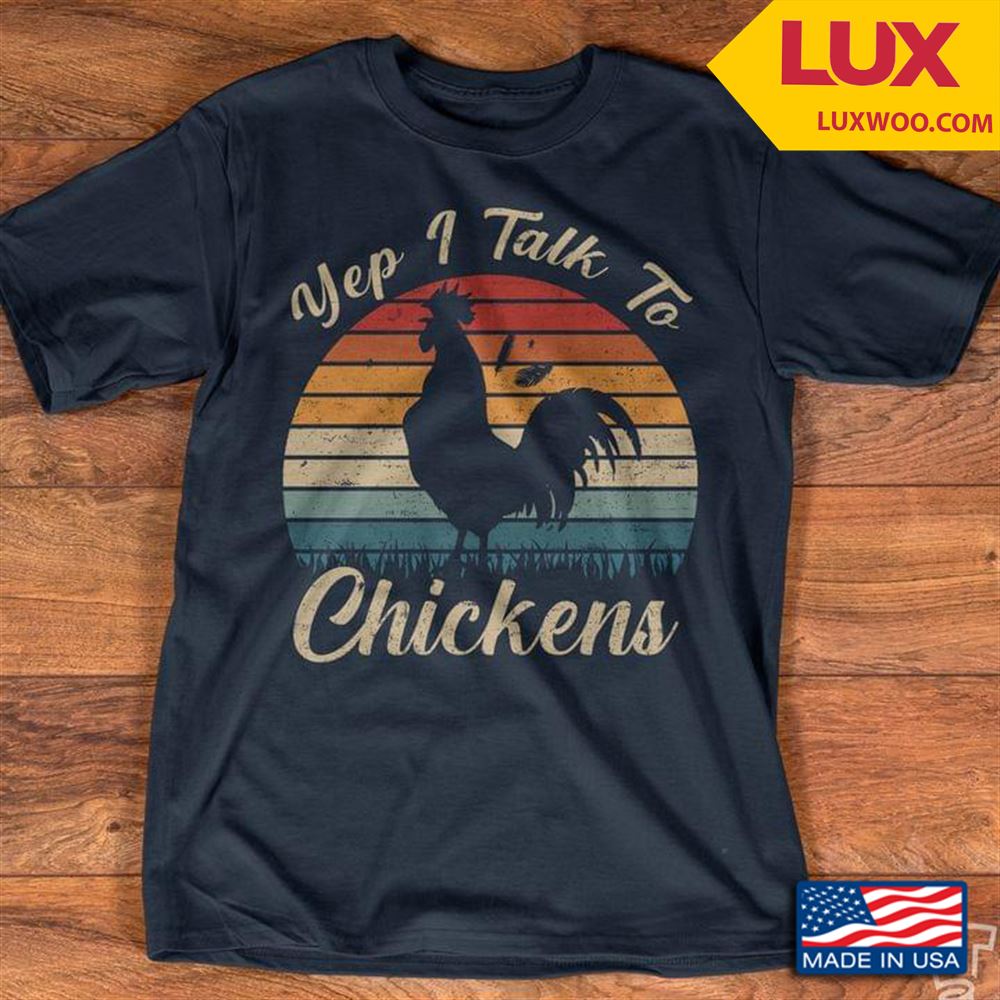 Yep I Talk To Chickens Tshirt Size Up To 5xl