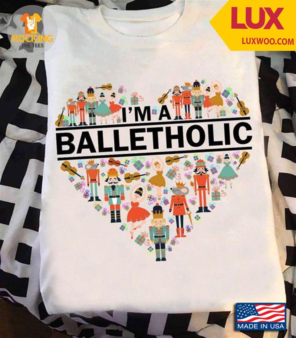 Ballet Im A Balletholic Tshirt Size Up To 5xl