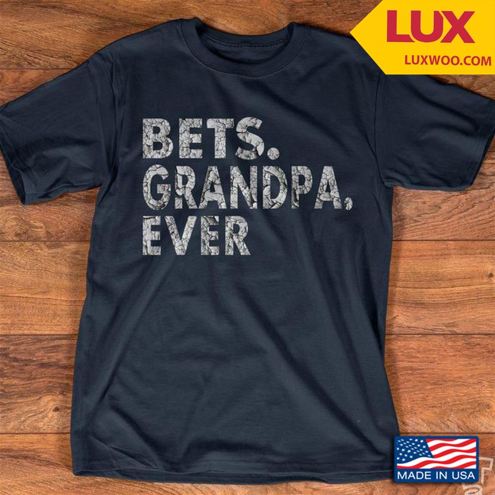 Bets Grandpa Ever Shirt Size Up To 5xl