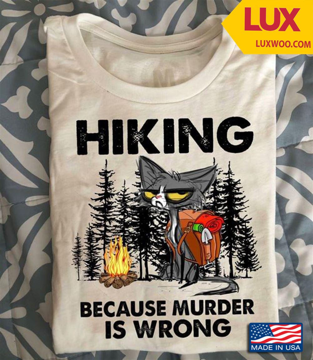Cat Hiking Because Murder Is Wrong Shirt Size Up To 5xl