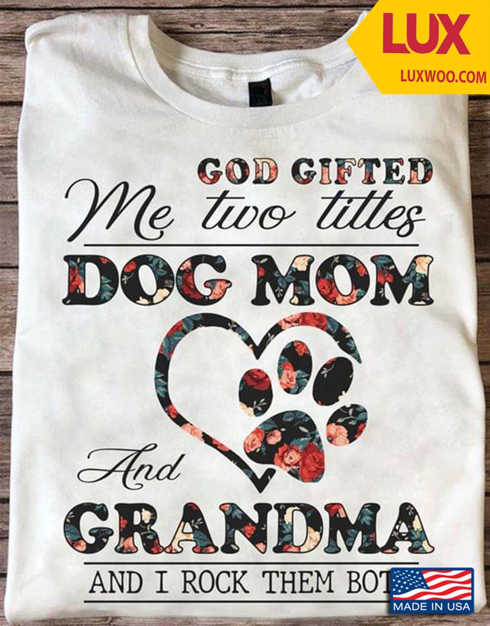 God Gifted Me Two Titles Dog Mom And Grandma And I Rock Them Both Shirt Size Up To 5xl