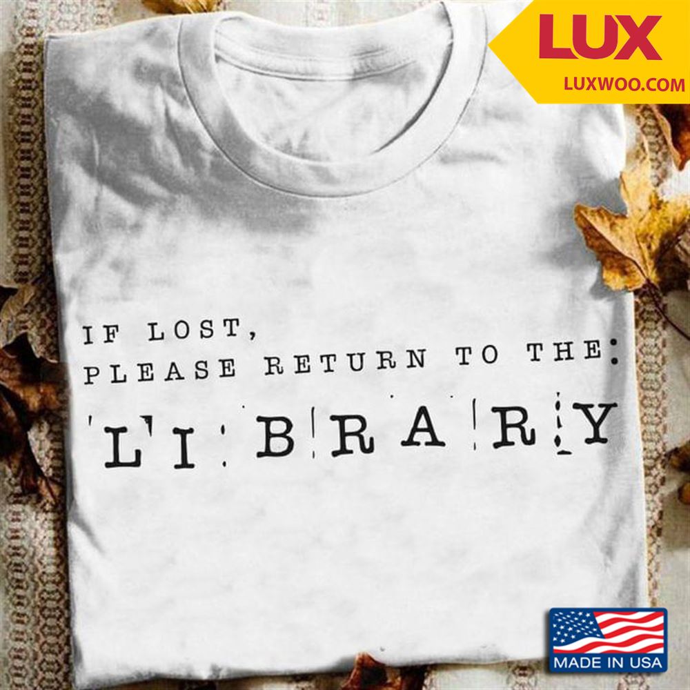 If Lost Please Return To The Library Shirt Size Up To 5xl