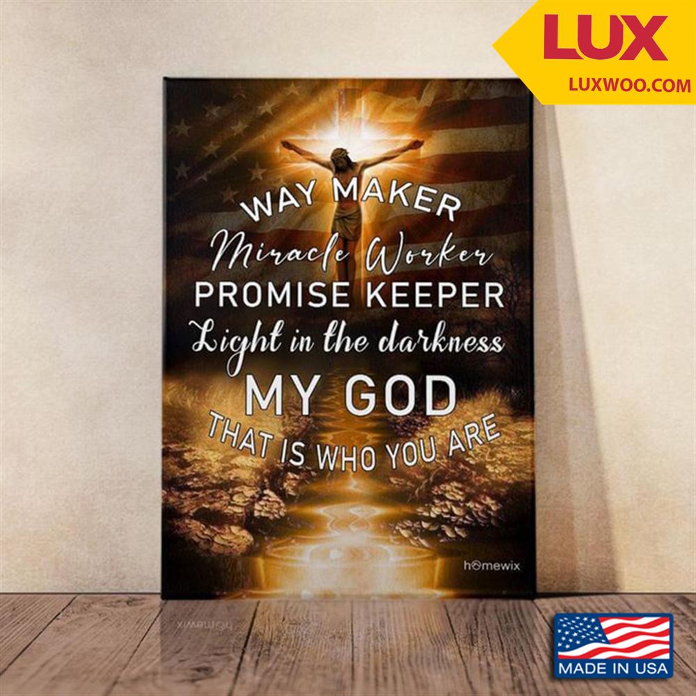 Jesus Nailed To The Cross American Flag Way Maker Miracle Worker Promise Keeper Light In The Darkness My God That Is Who You Are Tshirt Size Up To 5xl