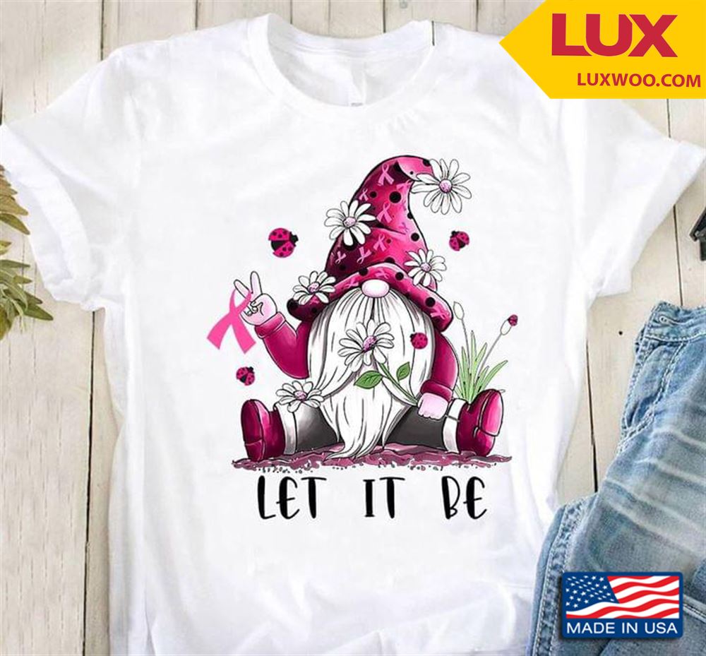 Let It Be Gnome Breast Cancer Awareness Tshirt Size Up To 5xl