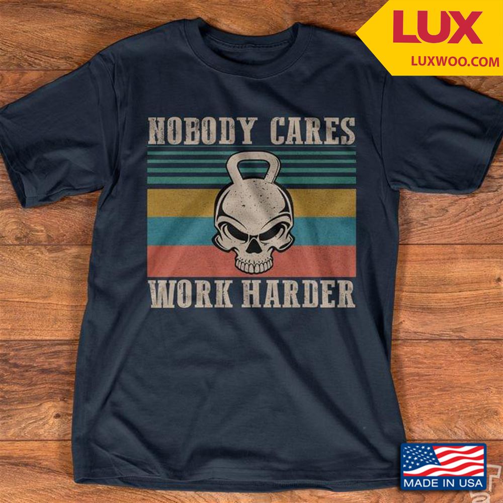Lifting Weights Nobody Cares Work Harder Vintage Tshirt Size Up To 5xl