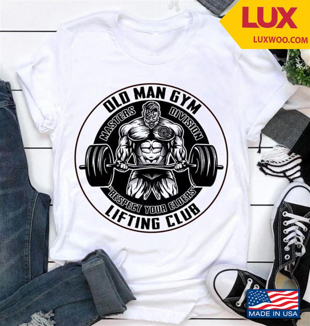 Old Man Gym Masters Division Respect Your Elders Lifting Club Shirt Size Up To 5xl