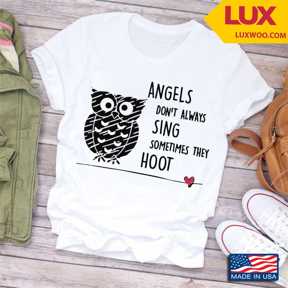 Owl Angels Dont Always Sing Sometimes They Hoot Tshirt Size Up To 5xl