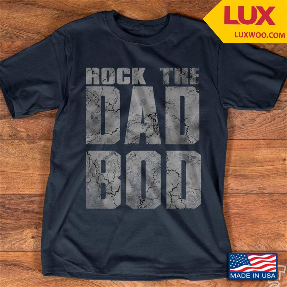 Rock The Dad Bod Tshirt Size Up To 5xl