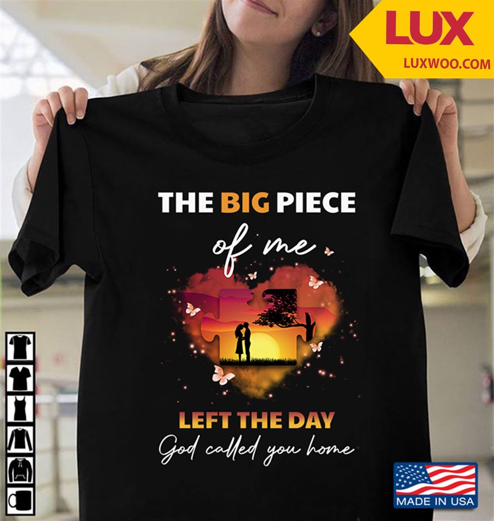 The Big Piece Of Me Left The Day God Called You Home Shirt Size Up To 5xl