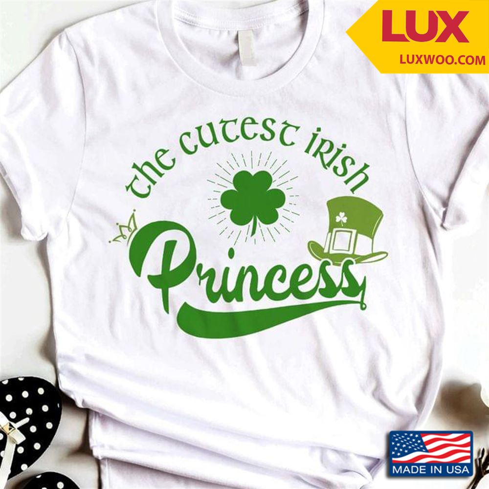 The Cutest Irish Princess St Patricks Day Shirt Size Up To 5xl