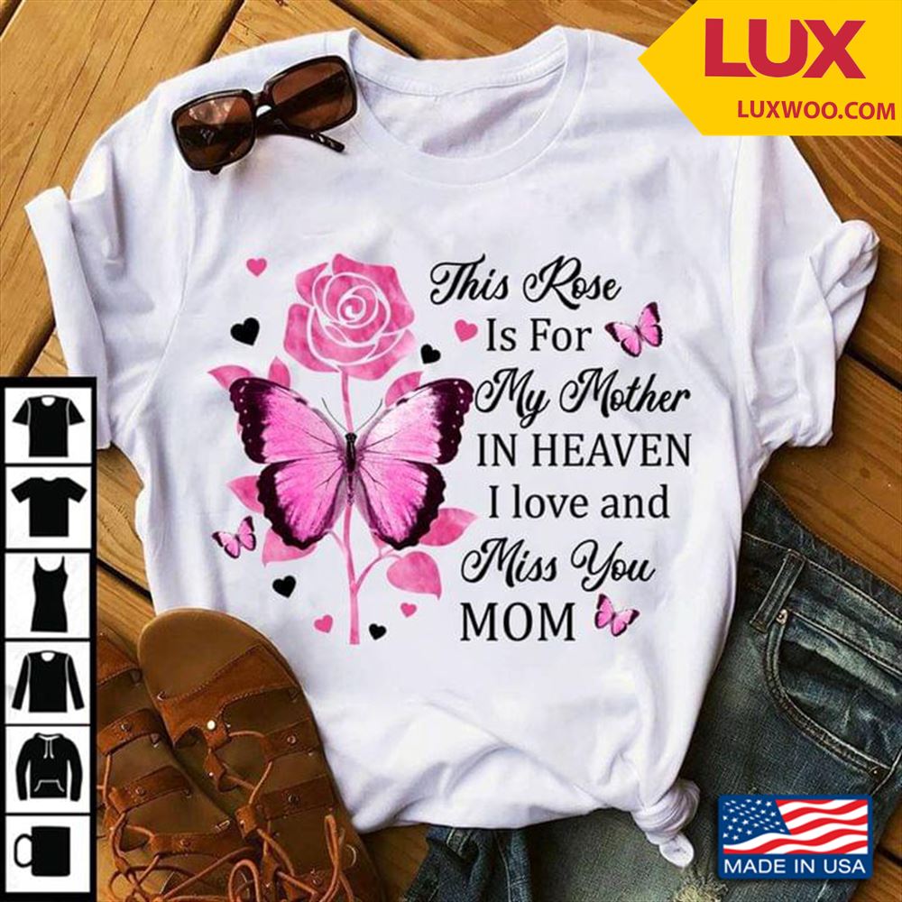 This Rose Is For My Mother In Heaven I Love And Miss You Mom Tshirt Size Up To 5xl