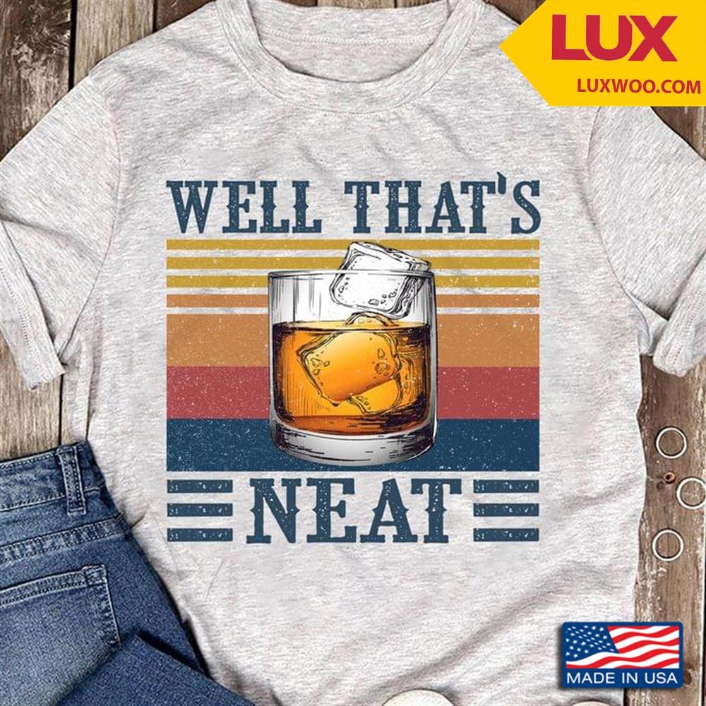 Well Thats Neat Whiskey Vintage Tshirt Size Up To 5xl