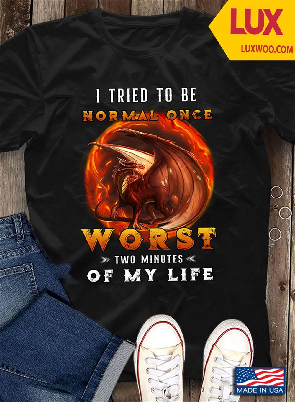 Dragon I Tried To Be Normal Once Worst Two Minutes Of My Life Shirt Size Up To 5xl
