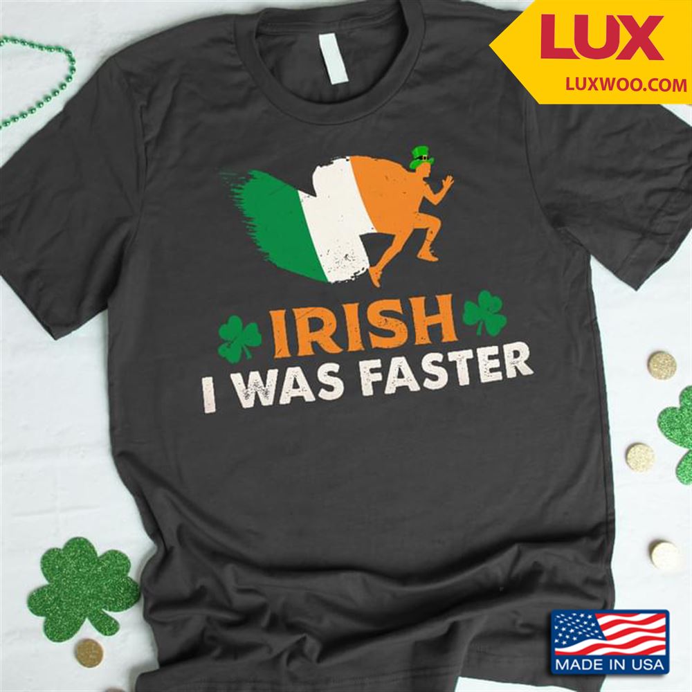 Irish I Was Faster St Patricks Day Tshirt Size Up To 5xl
