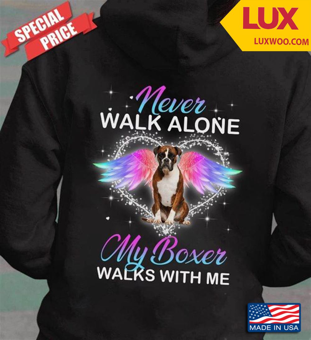 Never Walk Alone My Boxer Walks With Me For Dog Lovers Shirt Size Up To 5xl