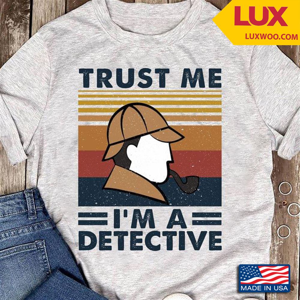 Trust Me Im A Detective Vintage Tshirt Size Up To 5xl