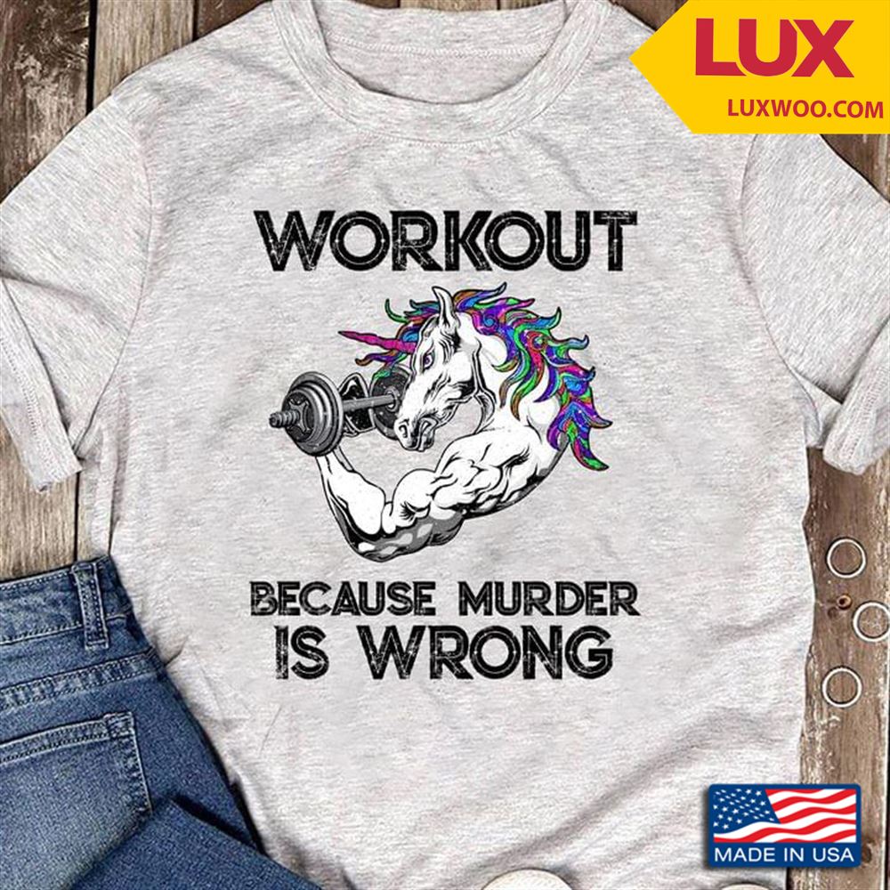 Unicorn Workout Because Murder Is Wrong Tshirt Size Up To 5xl