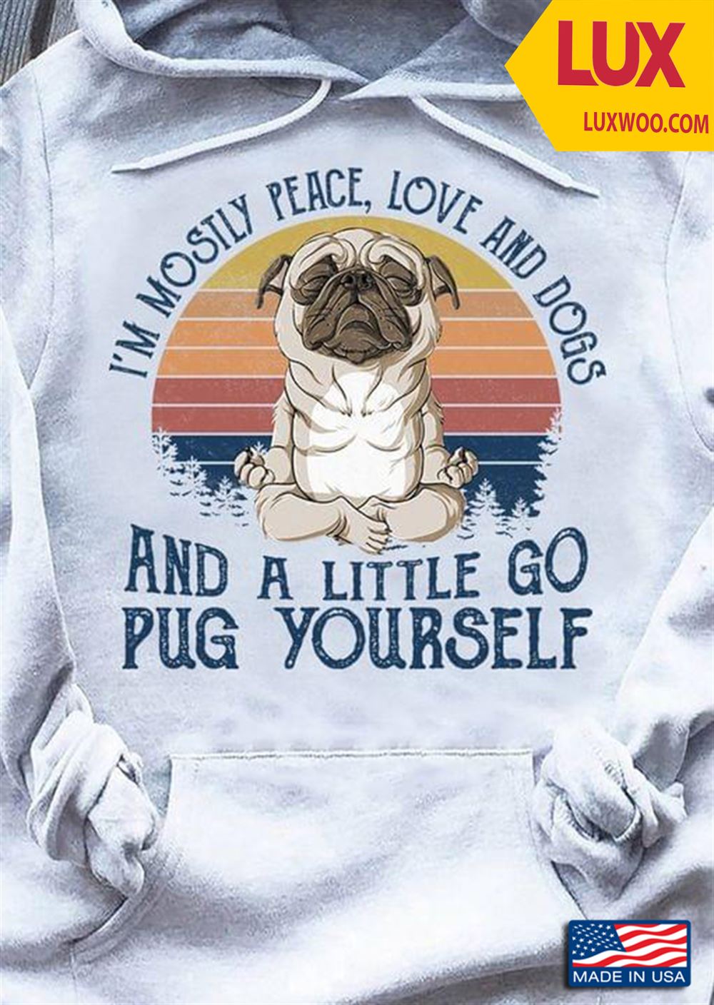 Vintage Im Mostly Peace Love And Dogs And A Little Go Pug Yourself For Dog Lovers Tshirt Size Up To 5xl