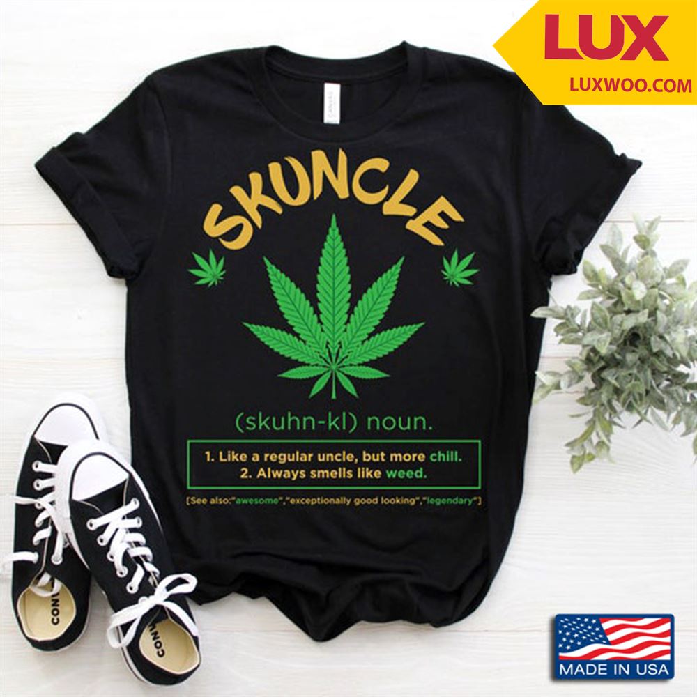 Definition Of Skuncle Like A Regular Uncle But More Chill For Uncle Shirt Size Up To 5xl