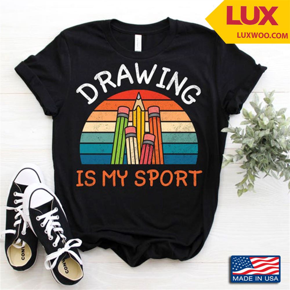 Drawing Is My Sport Crayons And Pencils For Drawing Lovers Tshirt Size Up To 5xl