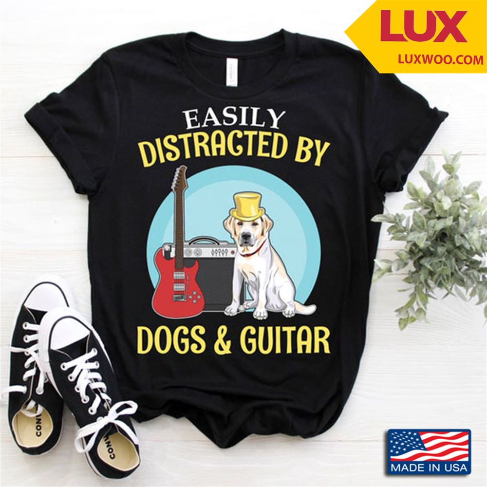 Easily Distracted By Dogs And Guitar For Music And Animal Lovers Tshirt Size Up To 5xl