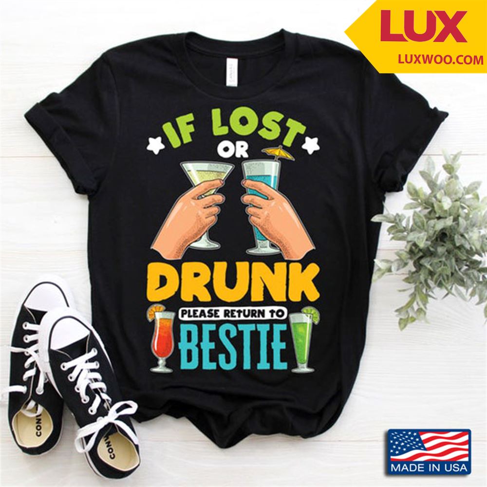 If Lost Or Drunk Please Return To Bestie Tshirt Size Up To 5xl