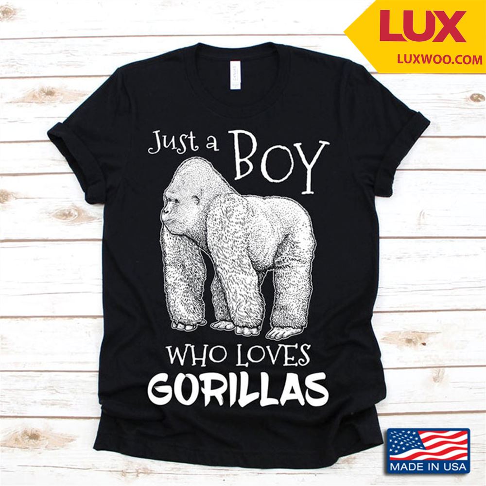 Just A Boy Who Loves Gorillas Shirt Size Up To 5xl