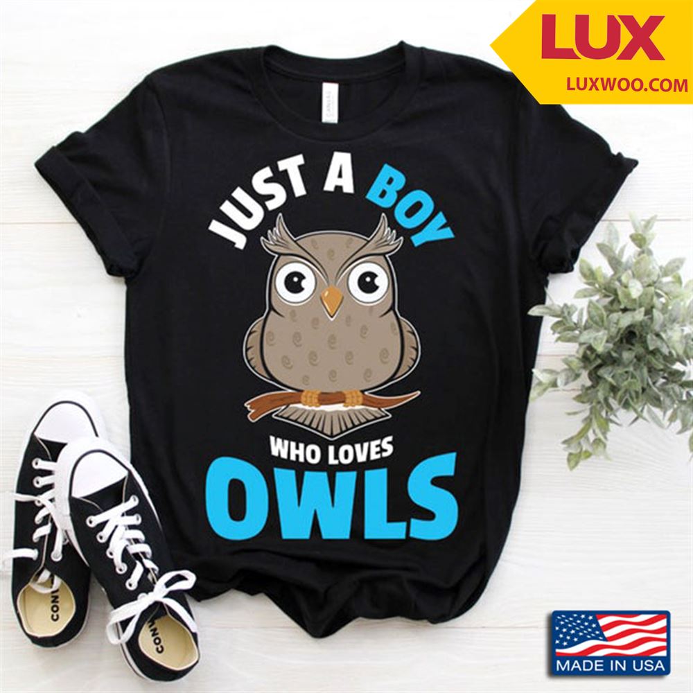 Just A Boy Who Loves Owls Shirt Size Up To 5xl