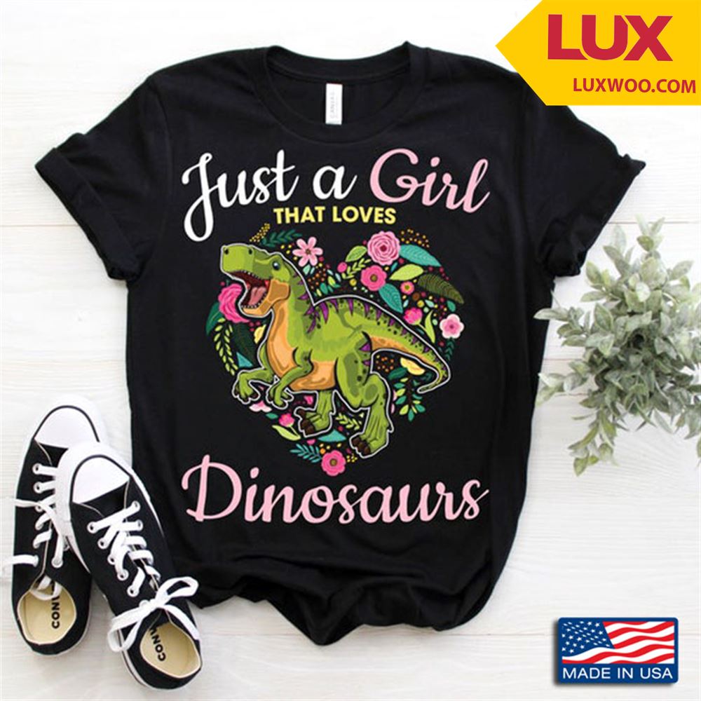 Just A Girl That Loves Dinosaurs Green Dinosaur And Floral Heart Design Tshirt Size Up To 5xl