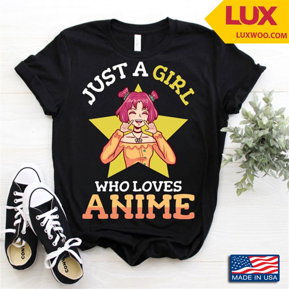 Just A Girl Who Loves Anime Smiling Girl Birthday Gift For Girls Shirt Size Up To 5xl