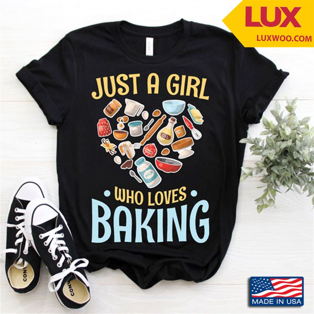 Just A Girl Who Loves Baking Tshirt Size Up To 5xl