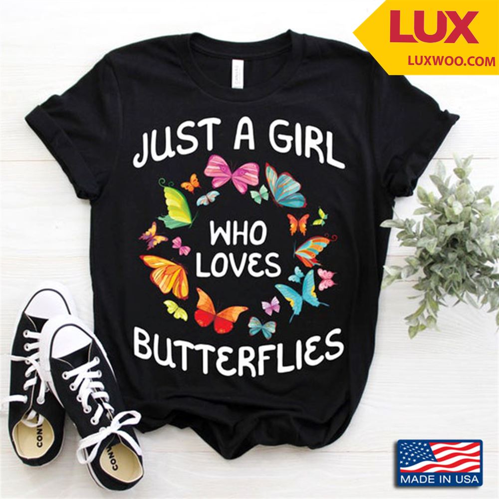 Just A Girl Who Loves Butterflies For Animal Lover Tshirt Size Up To 5xl