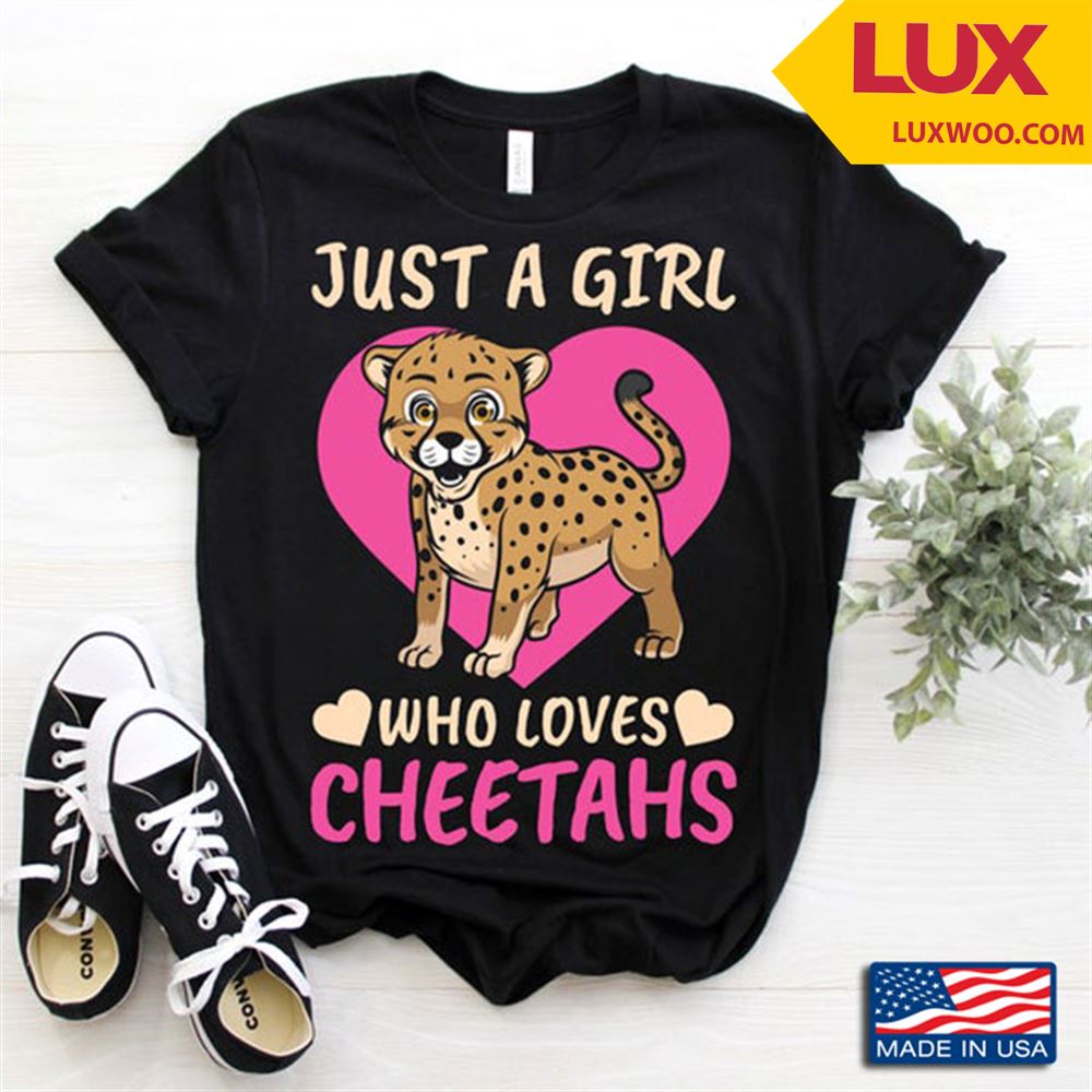 Just A Girl Who Loves Cheetahs Cute Baby Cheetah Gift For Cheetah Lovers Tshirt Size Up To 5xl