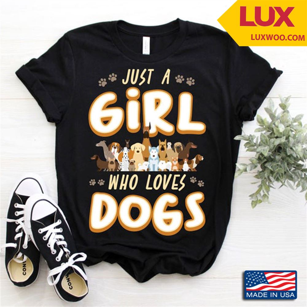 Just A Girl Who Loves Dogs For Dog Lover Tshirt Size Up To 5xl