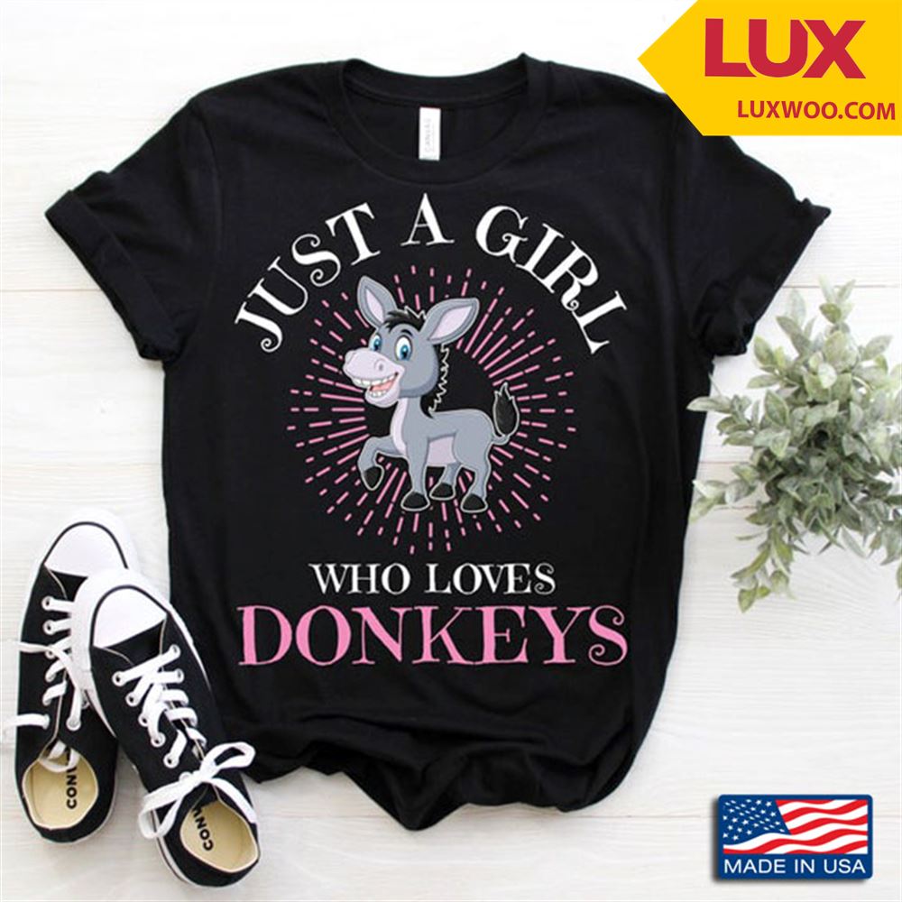 Just A Girl Who Loves Donkeys Funny Donkeys For Animal Lovers Shirt Size Up To 5xl