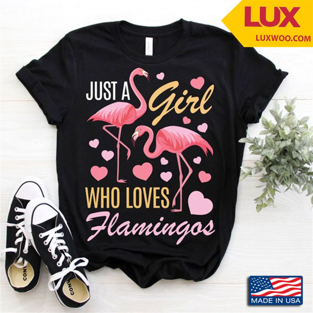 Just A Girl Who Loves Flamingos Adorable Pink Hearts For Flamingo Lovers Shirt Size Up To 5xl