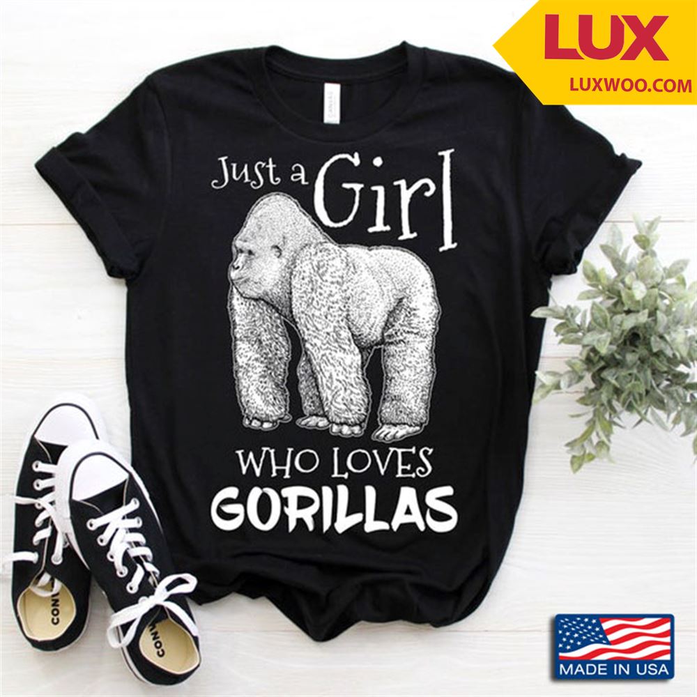Just A Girl Who Loves Gorillas Cool Design For Animal Lovers Shirt Size Up To 5xl