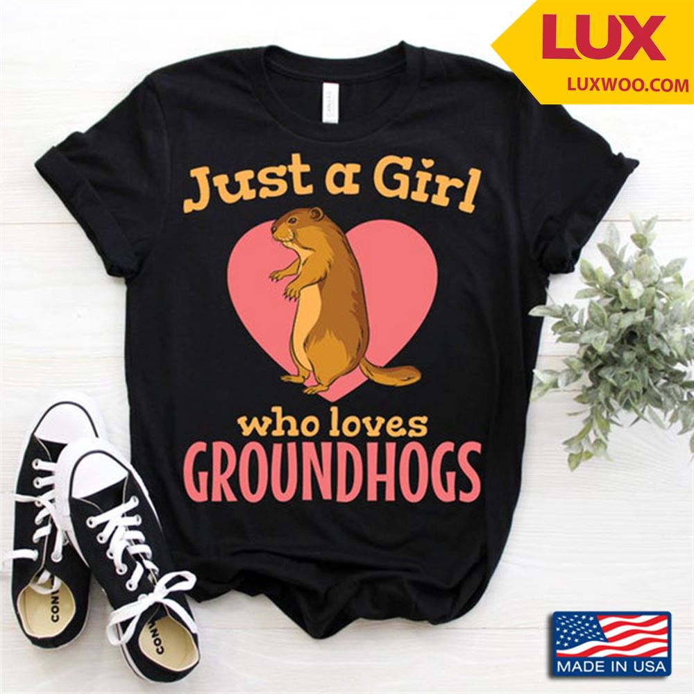 Just A Girl Who Loves Groundhogs For Animal Lover Shirt Size Up To 5xl