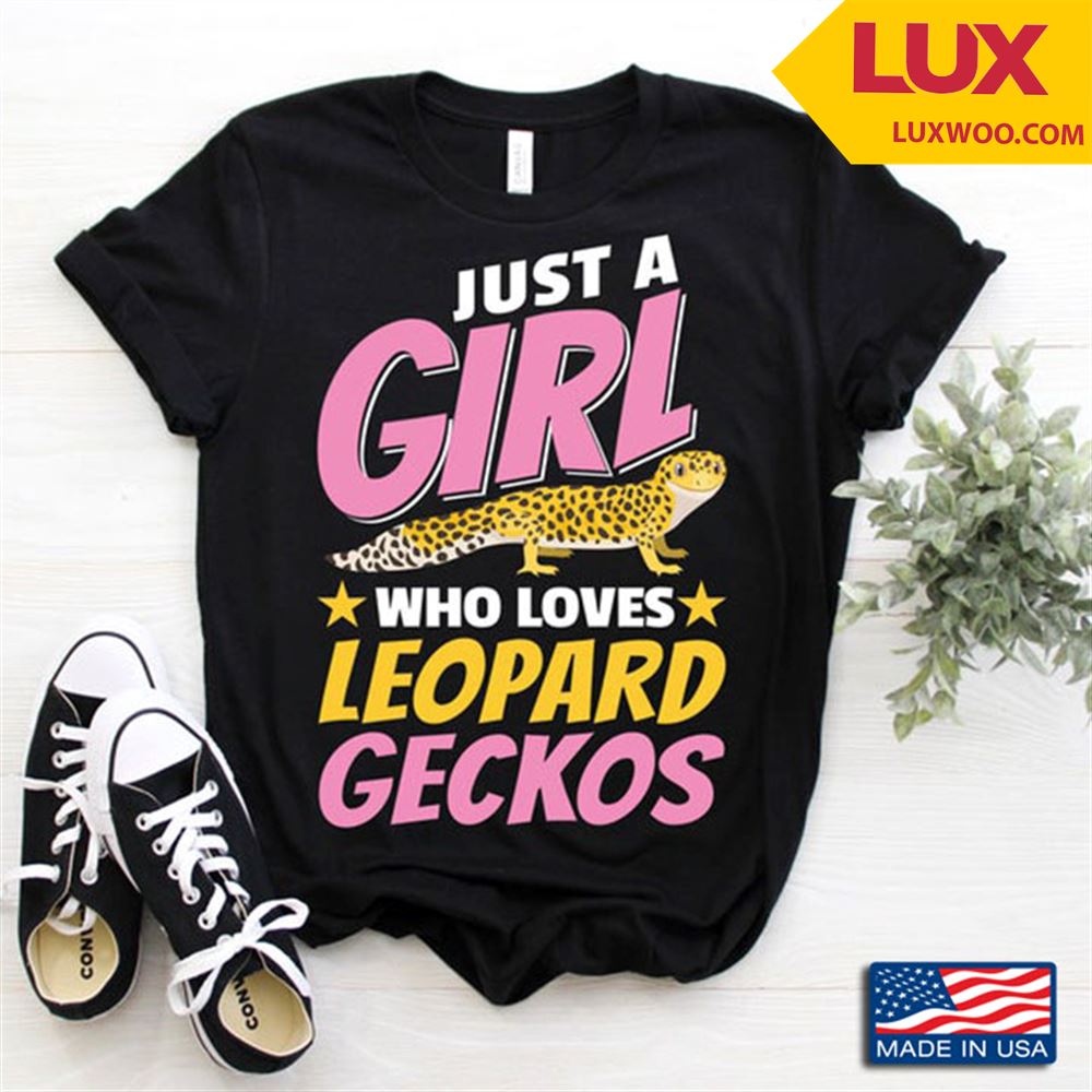 Just A Girl Who Loves Leopard And Gecko Adorable Design For Animal Lovers Shirt Size Up To 5xl