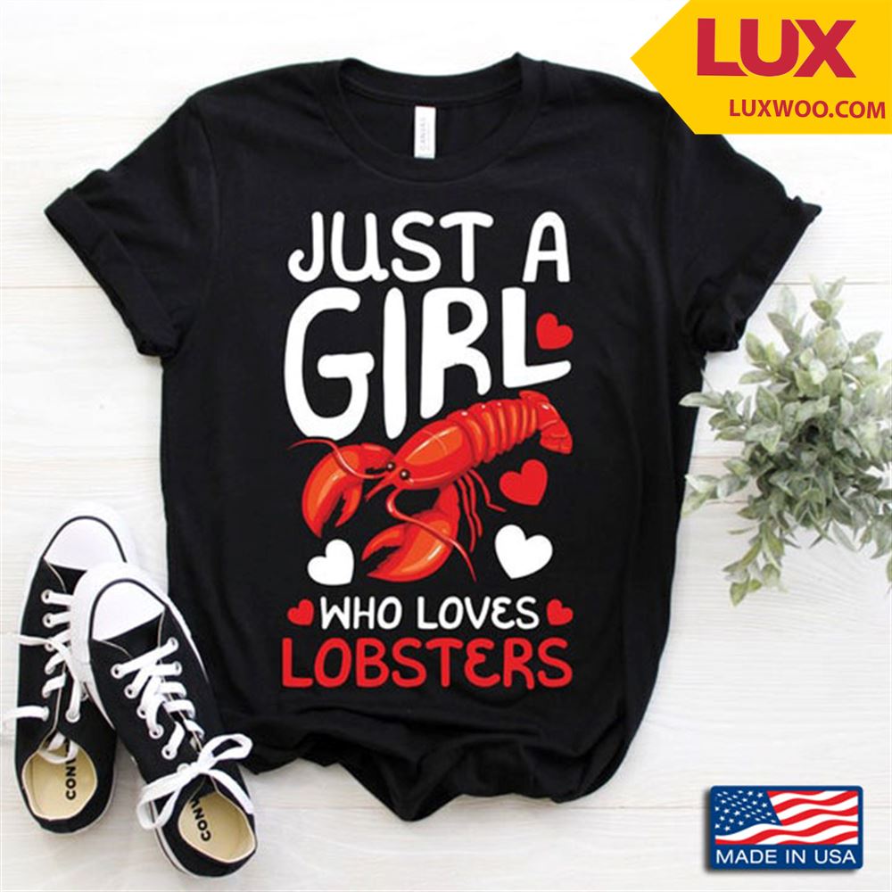 Just A Girl Who Loves Lobsters For Animal Lover Shirt Size Up To 5xl