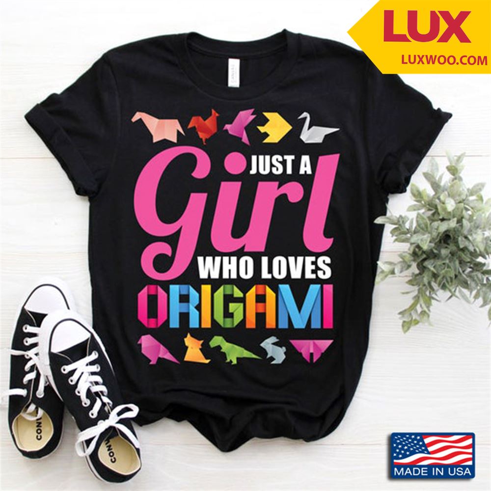 Just A Girl Who Loves Origami Shirt Size Up To 5xl