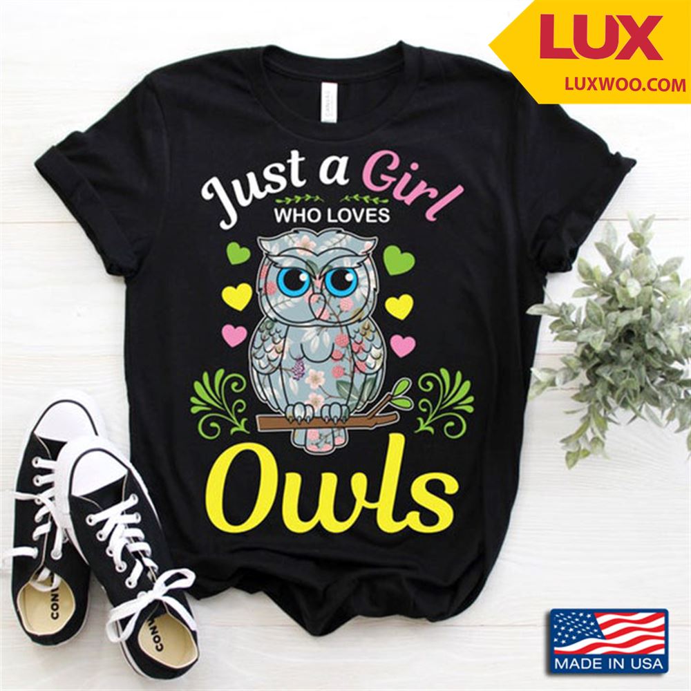 Just A Girl Who Loves Owls For Animal Lover Shirt Size Up To 5xl