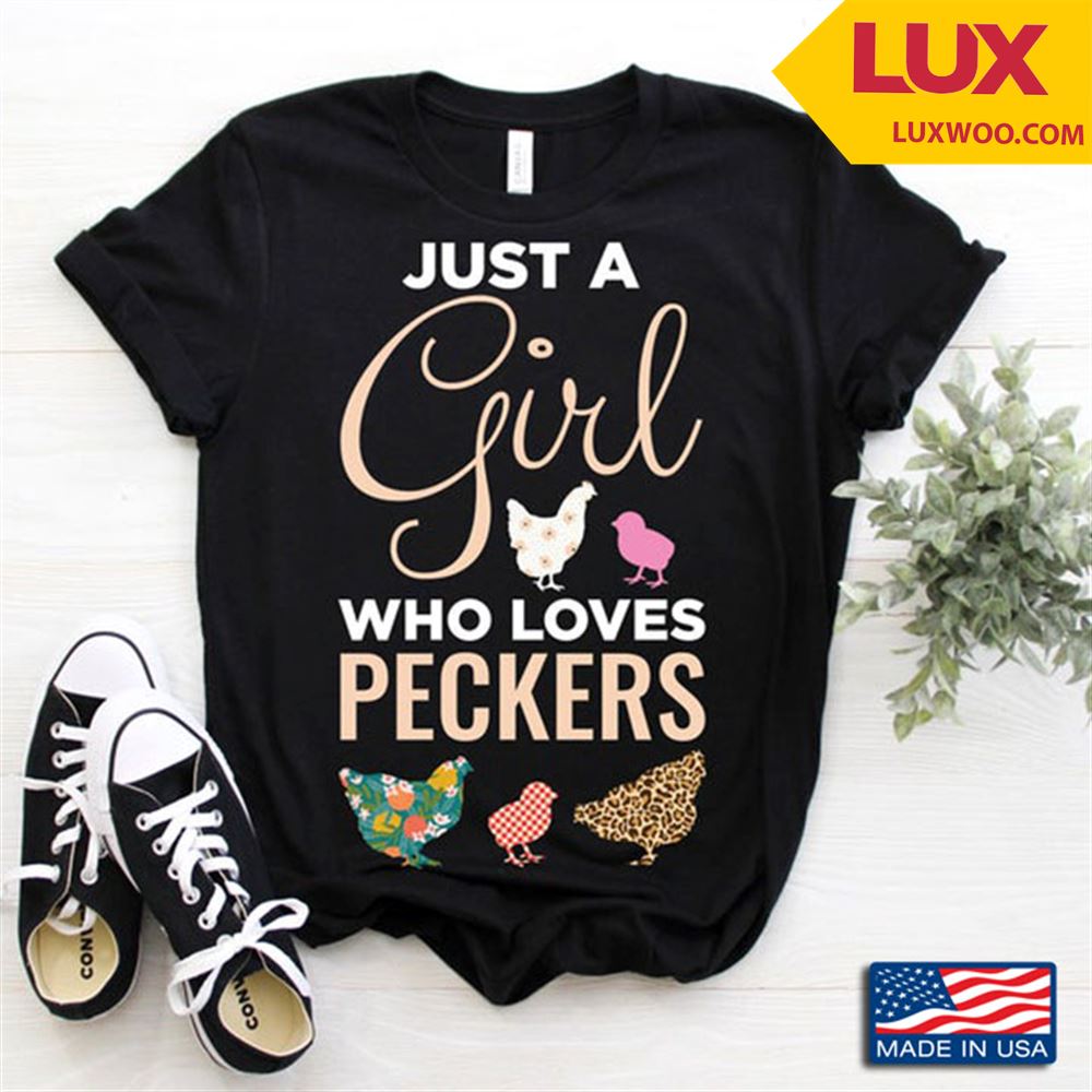 Just A Girl Who Loves Peckers For Animal Lover Shirt Size Up To 5xl