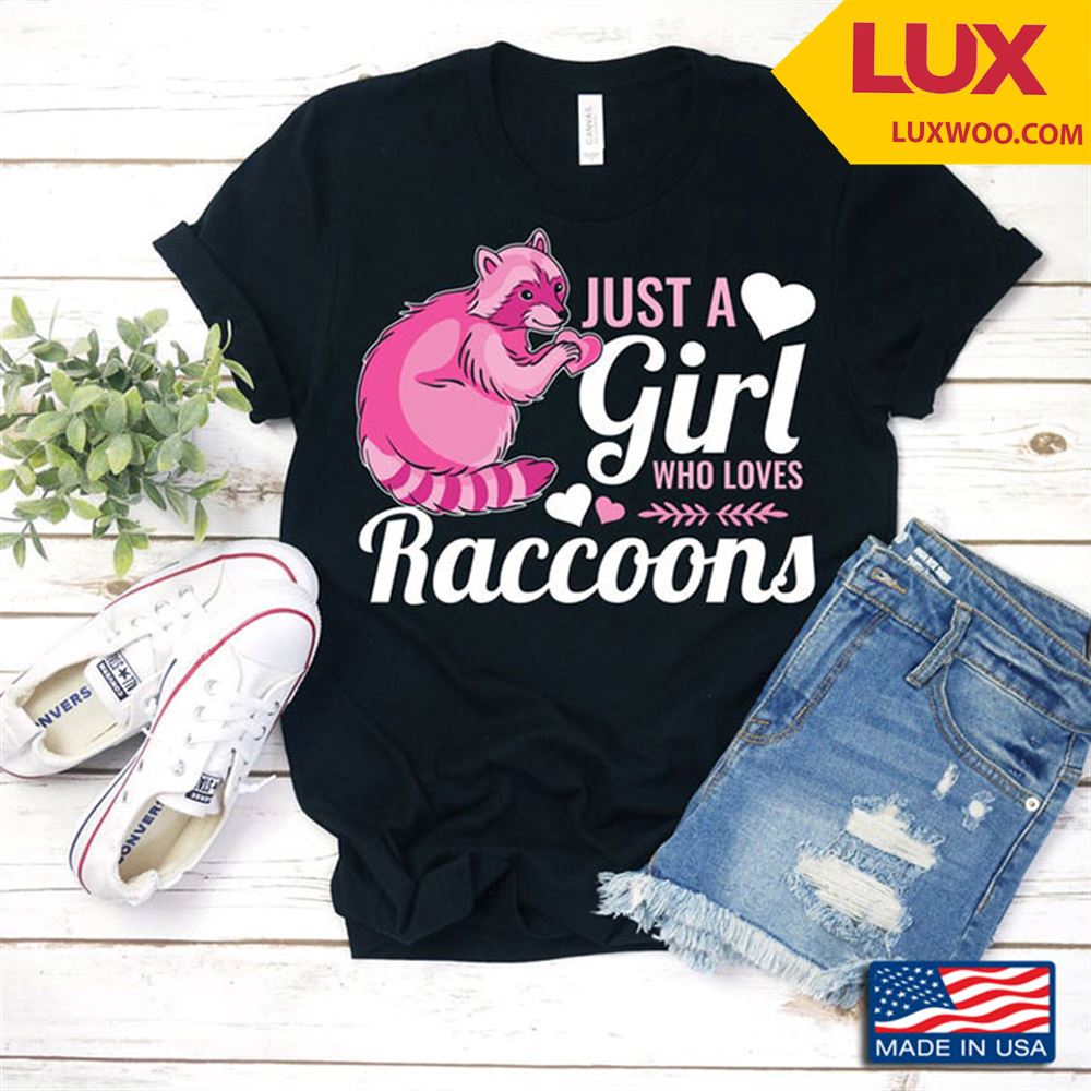 Just A Girl Who Loves Raccoons For Animal Lover Tshirt Size Up To 5xl