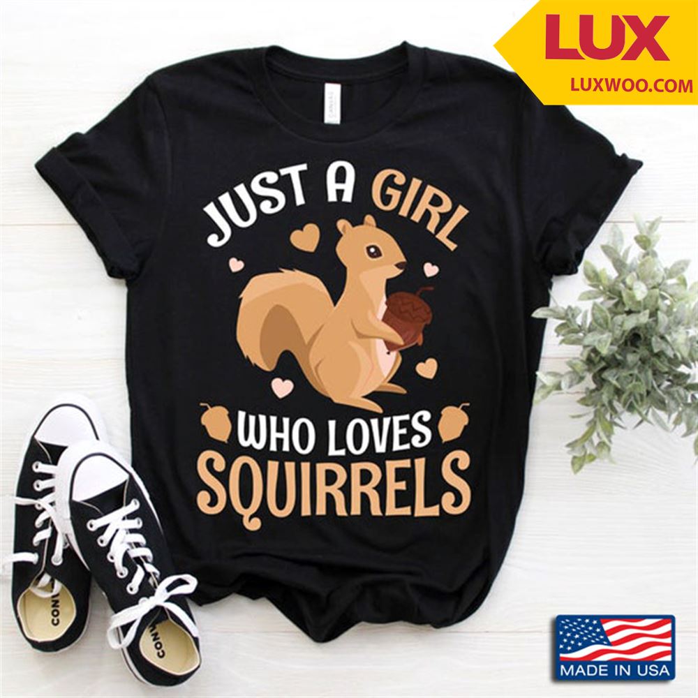 Just A Girl Who Loves Squirrels For Animal Lover Tshirt Size Up To 5xl