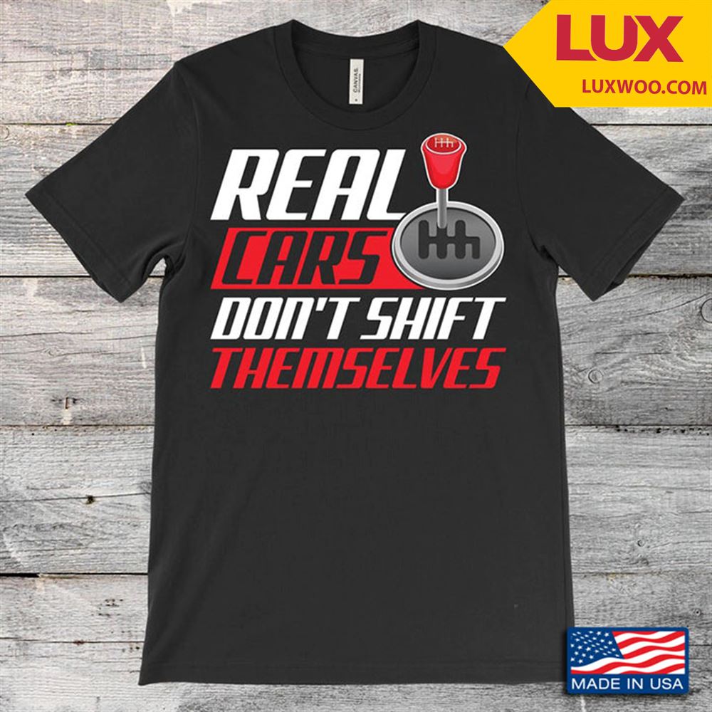 Real Cars Dont Shift Themselves Red And White Cool Design Shirt Size Up To 5xl